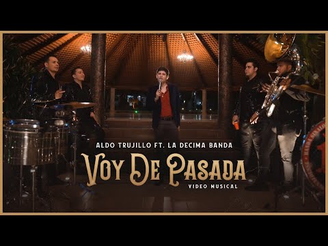 Aldo Trujillo Ft. La Decima Banda - Voy de Pasada - (Video Musical)
