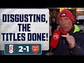 Disgusting, The Titles DONE! (Lee Judges) | Fulham 2-1 Arsenal