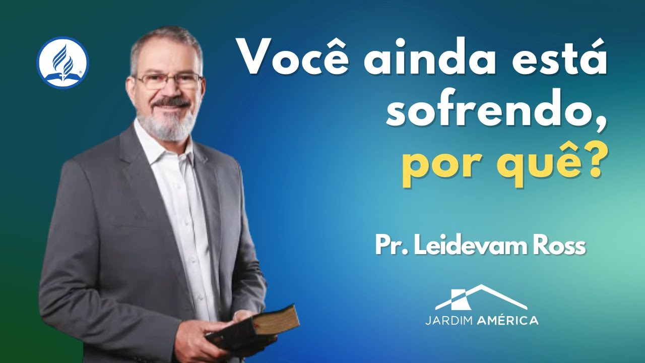 Você ainda está sofrendo, por quê? - Pr. Leidevam Ross