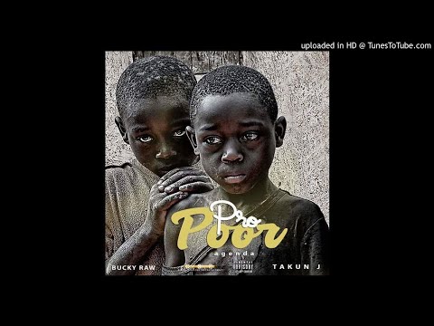 Bucky Raww Ft, Takun J - Pro Poor Agenda (NEW MUSIC 2018)