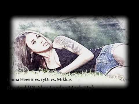 Emma Hewitt vs. tyDi vs. Mikkas - Rewind (Dj Alex Leader Mash-Up)