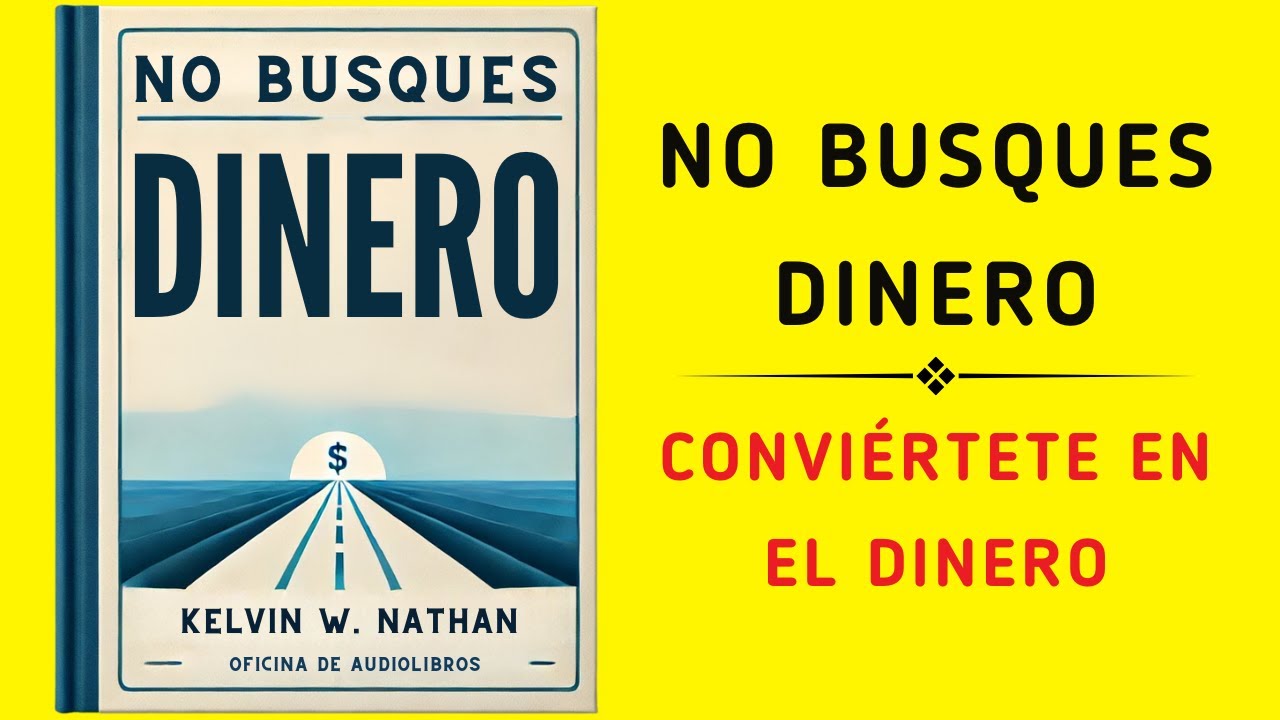 No Busques Dinero: Conviértete en el Dinero (Audiolibro)