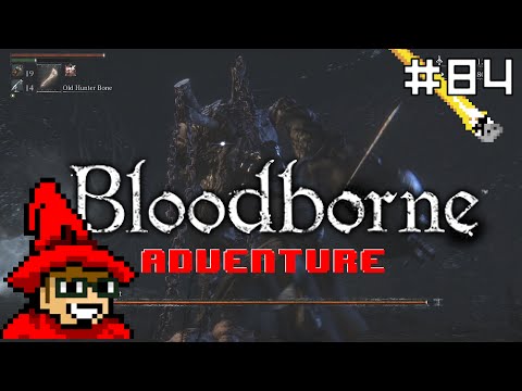 Bloodborne Adventure || E84 || The Executoner [Blind Run // Let's Play]