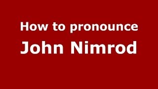 How to pronounce John Nimrod