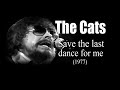 The Cats - Save the last dance for me (1977)