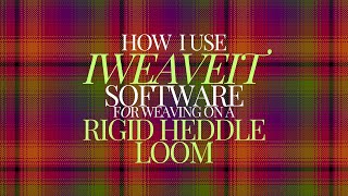 How I use IWEAVEIT software for weaving on a Rigid Heddle Loom
