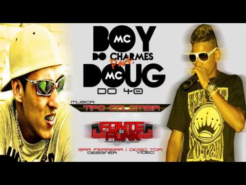 Mc Boy do Charmes Part MC Doug do 40   Tipo Colombia â™ª 2013'