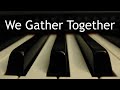 We Gather Together - piano instrumental hymn with lyrics