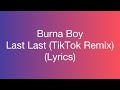Burna Boy - Last Last (TikTok Remix) (Lyrics)