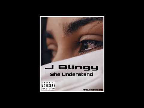 J Blingy - She Understand   Prod.(Houseofjamz)