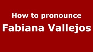 How to pronounce Fabiana Vallejos