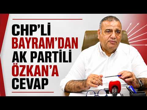 "07.08.2026" GÜNCEL (CHP’Lİ BAYRAM’DAN AK PARTİLİ ÖZKAN’A CEVAP)