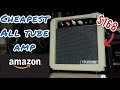 The Cheapest ALL TUBE Beginner Guitar Amp on Amazon - I wanted to hate it