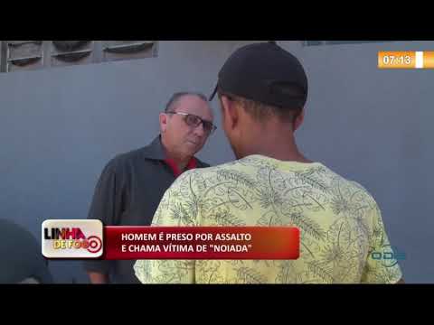 LINHA DE FOGO (08 11) HOMEM É PRESO POR ASSALTO E CHAMA VíTIMA DE "NOIADA"