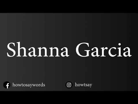 How To Pronounce Shanna Garcia