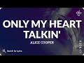 Alice Cooper - Only My Heart Talkin' (Lyrics for Desktop)