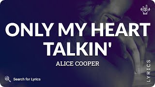 Alice Cooper - Only My Heart Talkin&#39; (Lyrics for Desktop)
