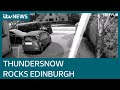 Edinburgh resident awoken by thundersnow phenomena | ITV News