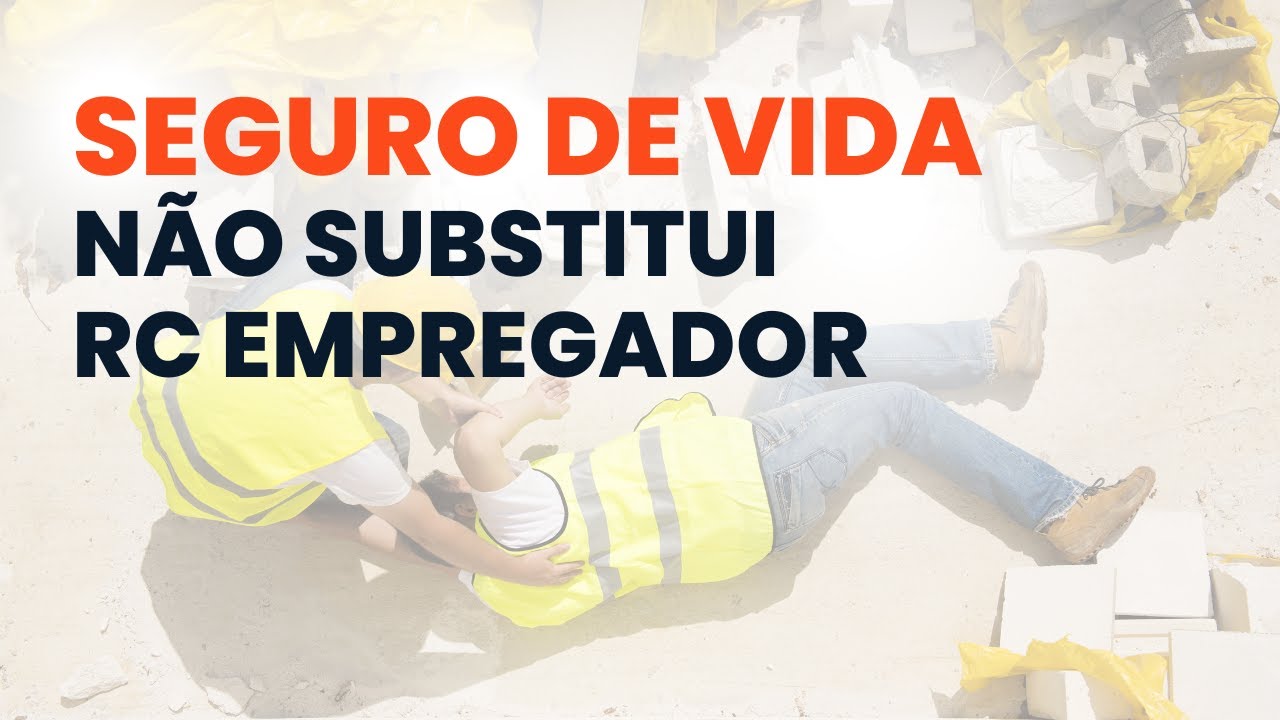 Seguro de vida NÃO substitui a contratação do RC Empregador!