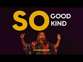 So Good So Kind