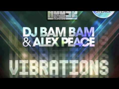 Dj Bam Bam Ft. Alex Peace - Vibrations (Joey C and Dj Torio)