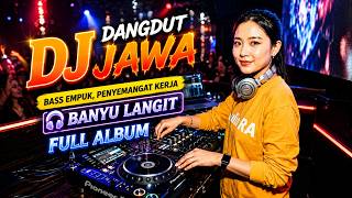 Download lagu DJ DANGDUT JAWA BASS EMPUK ENAK BANGET || LAGU PENYEMANGAT KERJA - BANYU LANGIT FULL ALBUM mp3