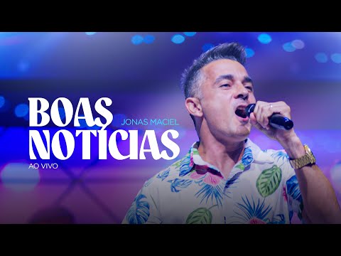 Jonas Maciel - Boas Notícias (Ao Vivo/Clipe Oficial)