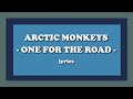 One For The Road - Arctic Monkeys (Lyrics)