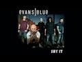 EVANS BLUE Say It Video :: Version 1
