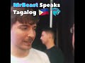 @MrBeast  Speaks Filipino (Tagalog) 🇵🇭
