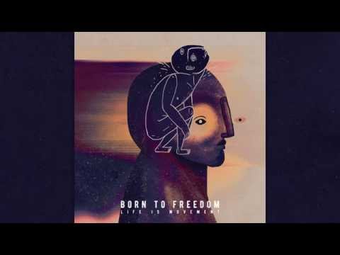Born to Freedom - Life is Movement (2016) [Full Album]