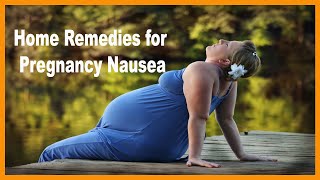 Home Remedies for pegnenciy nausea