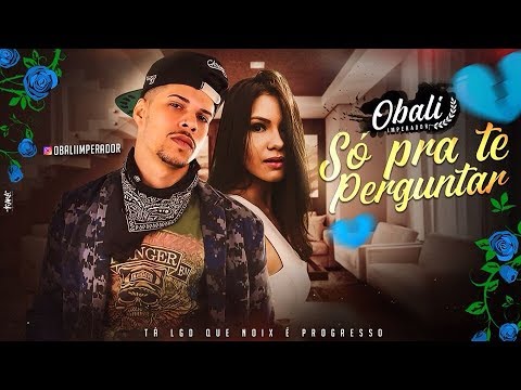 Obali Imperador - Só pra te perguntar (Batidão Romântico)