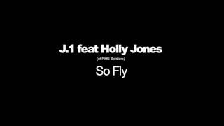 J.1 feat. Holly Jones - So Fly