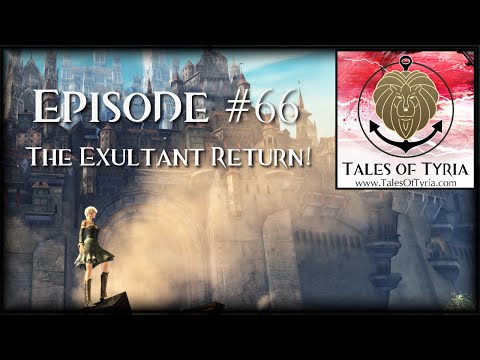 Tales of Tyria #66: The Exultant Return [Guild Wars 2 Podcast]