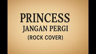 Download lagu PRINCESS - JANGAN PERGI (COVER) mp3