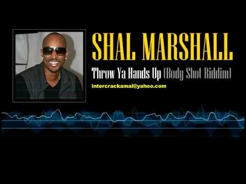 Shal Marshall - Throw Ya Hands Up (Body Shot Riddim)