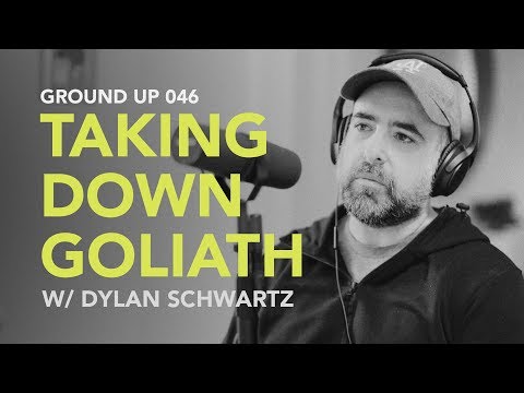 Ground Up 046 - Taking Down Goliath w/ Dylan Schwartz