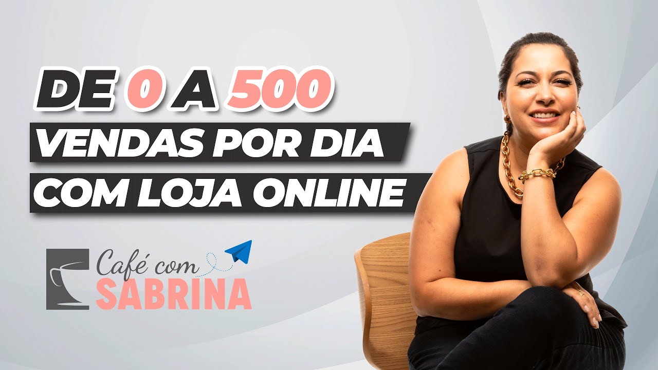 DE 0 A 500 PEDIDOS POR DIA COM LOJA ONLINE | CAFÉ COM SABRINA