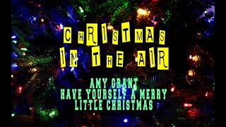 AMY GRANT - HAVE YOURSELF A MERRY LITTLE CHRISTMAS