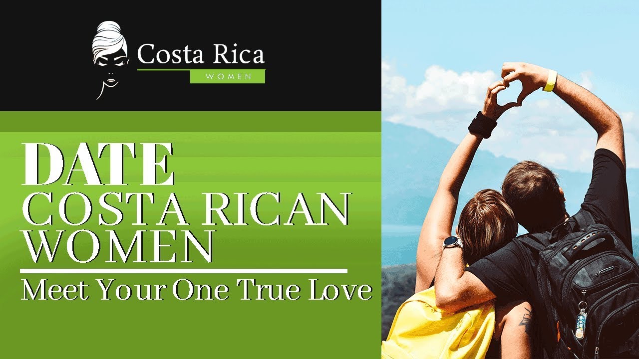 Date Costa Rican Women: Meet Your One True Love