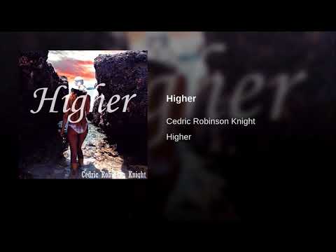 Cedric Robinson Knight - Higher