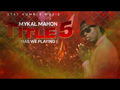Mykal Mahon - Title 5 ( Mas We Playing) Soca 2022