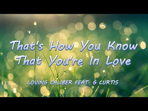 That's How You Know That You're In Love - Loving Caliber feat. G Curtis | Lyrics / Lyric Video