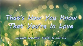 That&#39;s How You Know That You&#39;re In Love - Loving Caliber feat. G Curtis | Lyrics / Lyric Video