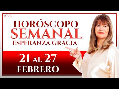 HOROSCOPE FROM FEBRUARY 21 TO 27, 2026 | ESPERANZA GRACIA