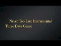 Three Days Grace: Never Too Late Instrumental ...