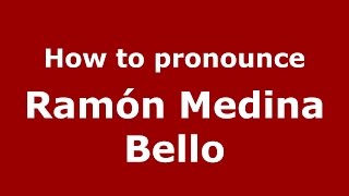 How to pronounce Ramón Medina Bello