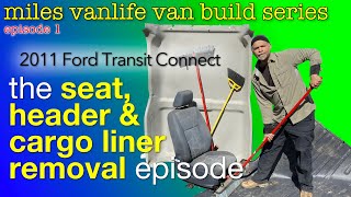 Seat Removal, Header & Liner Removal | 2011 Ford Transit Connect | Episode 1 | Build | Miles VanLife
