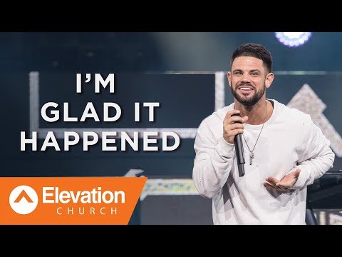I'm Glad It Happened | Pastor Steven Furtick